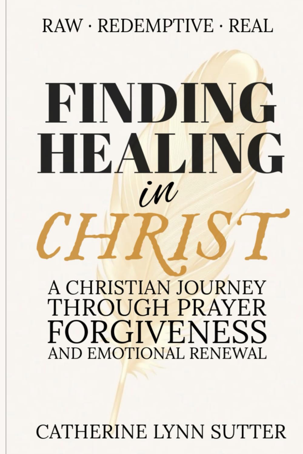 Finding Healing in Christ: A Christian Journey Through Prayer, Forgiveness, and Emotional Renewal