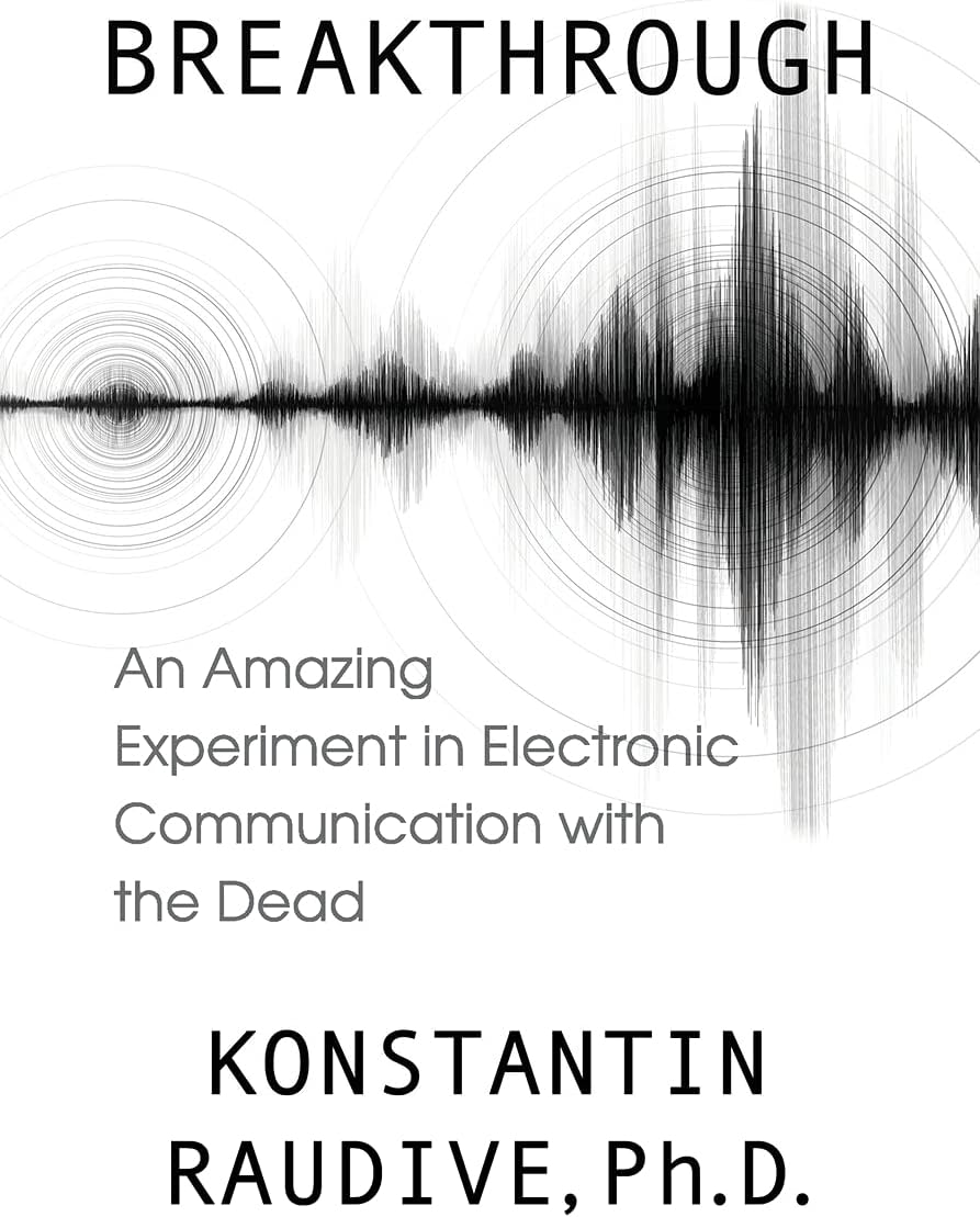 Breakthrough: An Amazing Experiment in Electronic Communication with the Dead
