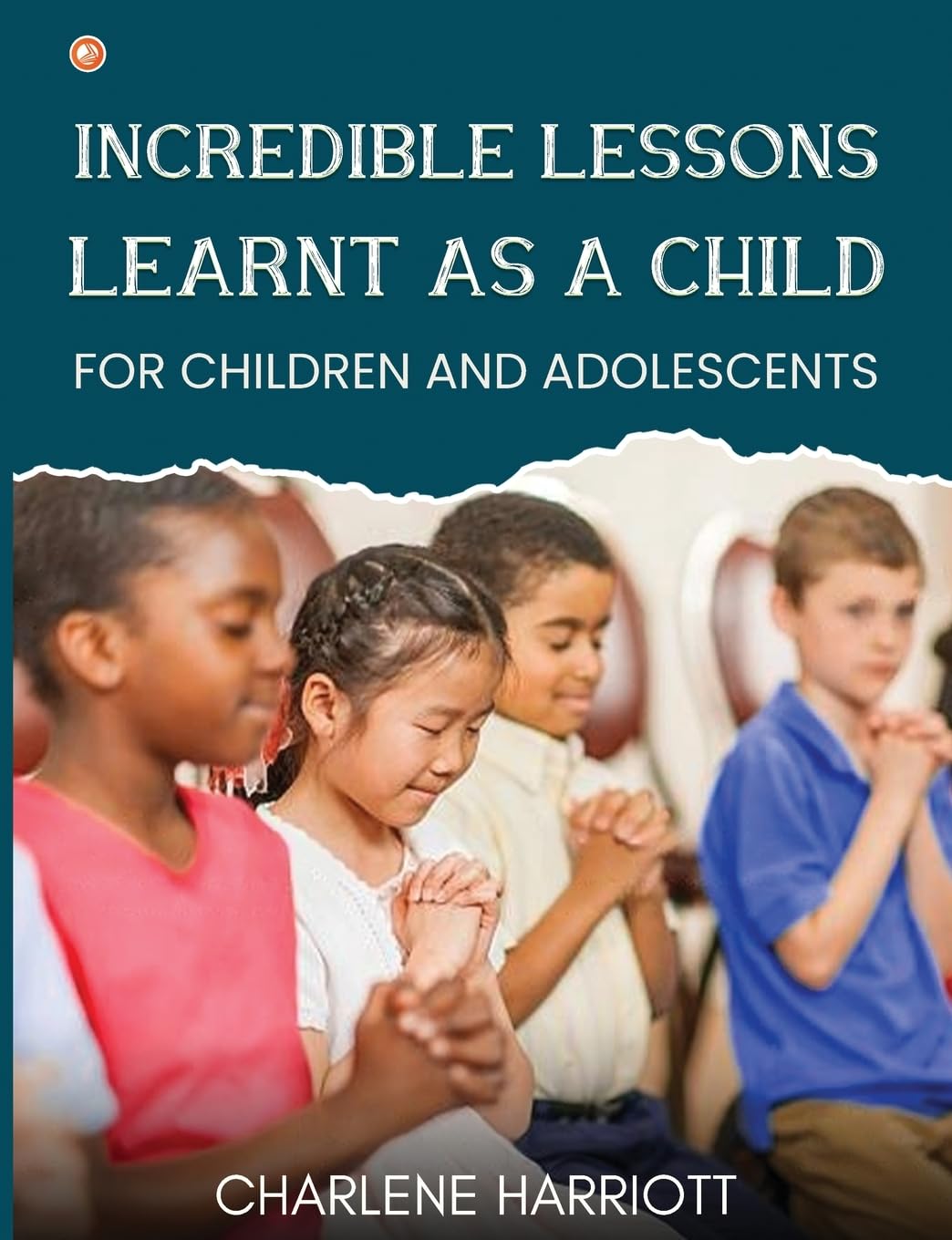 Incredible Lessons Learnt as a Child: For children and adolescent
