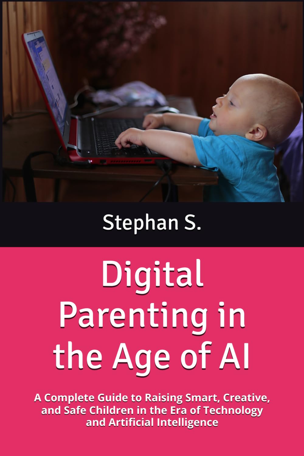 Digital Parenting in the Age of AI: A Complete Guide to Raising Smart, Creative, and Safe Children in the Era of Technology and Artificial Intelligence