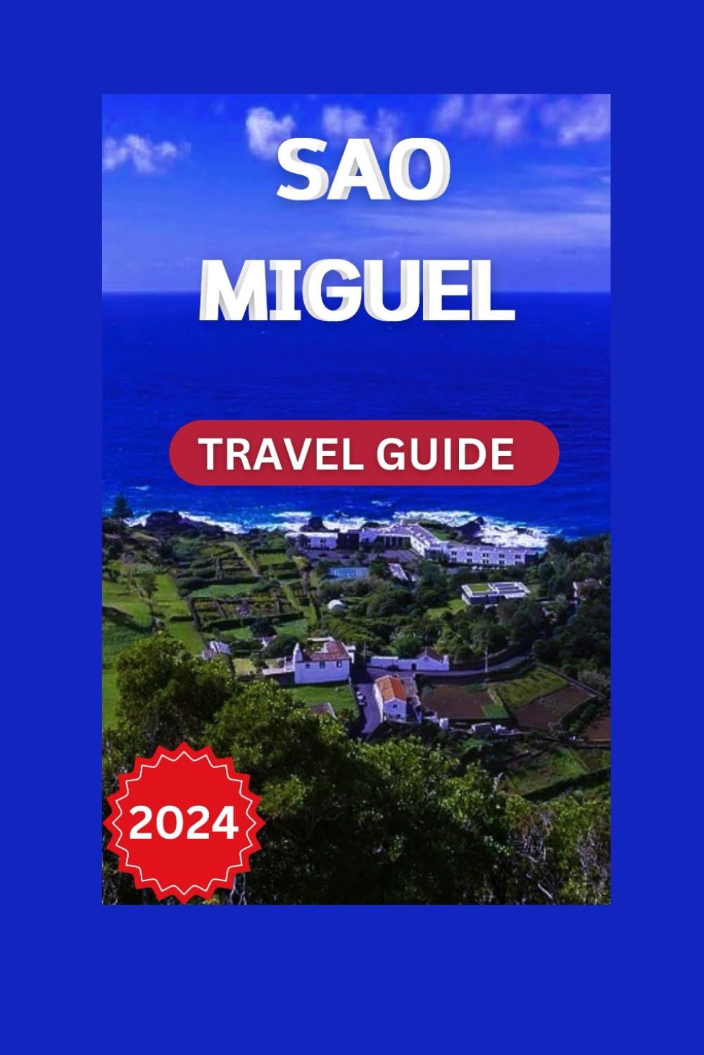 Discover São Miguel: A First-Time Visitor's Guide to the Island's Natural Beauty: 2 (TRAVEL GUIDE)