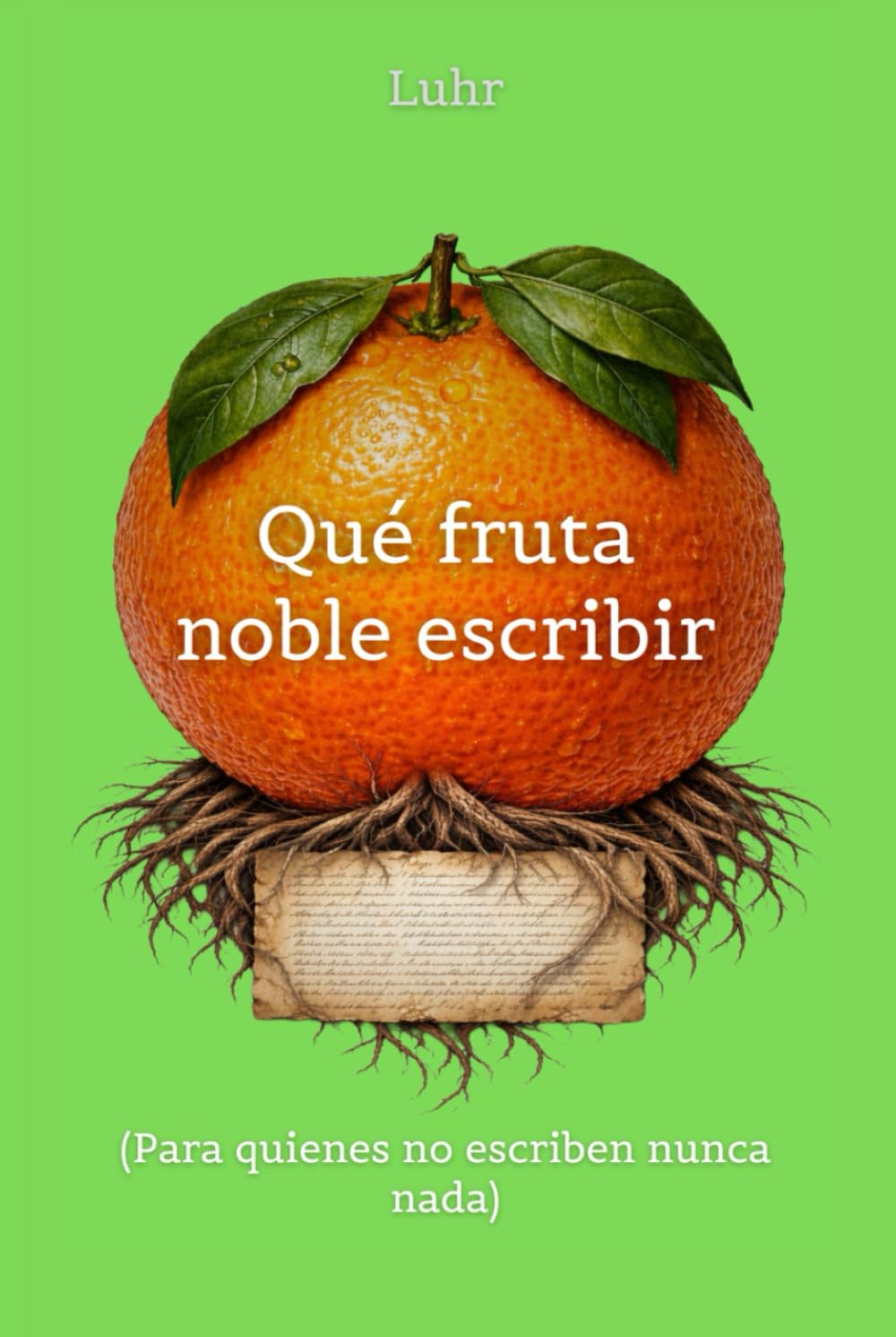 Que fruta noble escribir: (Para quienes no escriben nunca nada)