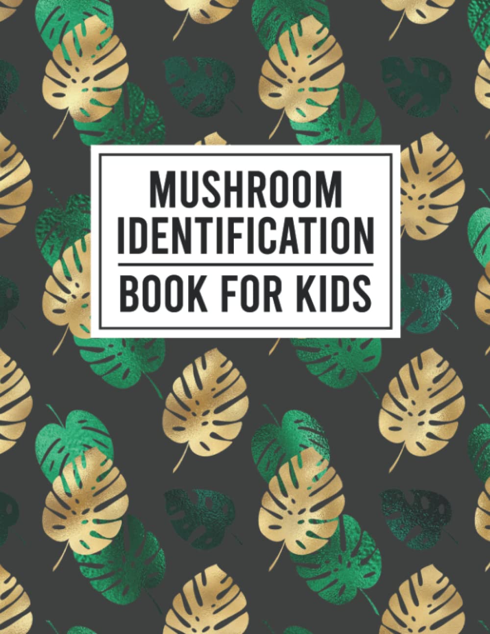 Mushroom Identification Book For Kids: Mushroom Hunting Logbook, Record Details About Mushroom Foraging, a Guided Record Book for the Wild Mushroom Hunter, Mushroom Lovers