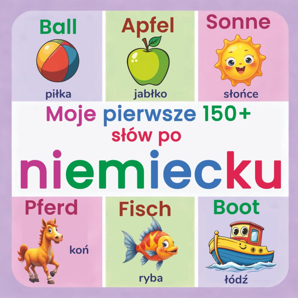 Moje pierwsze 150+ słów po niemiecku: Ilustrowany słownik dwujęzyczny niemiecko-polski dla dzieci od 2 lat | Nauka języka niemieckiego poprzez codzienne słownictwo, zwierzęta, kolory i liczby