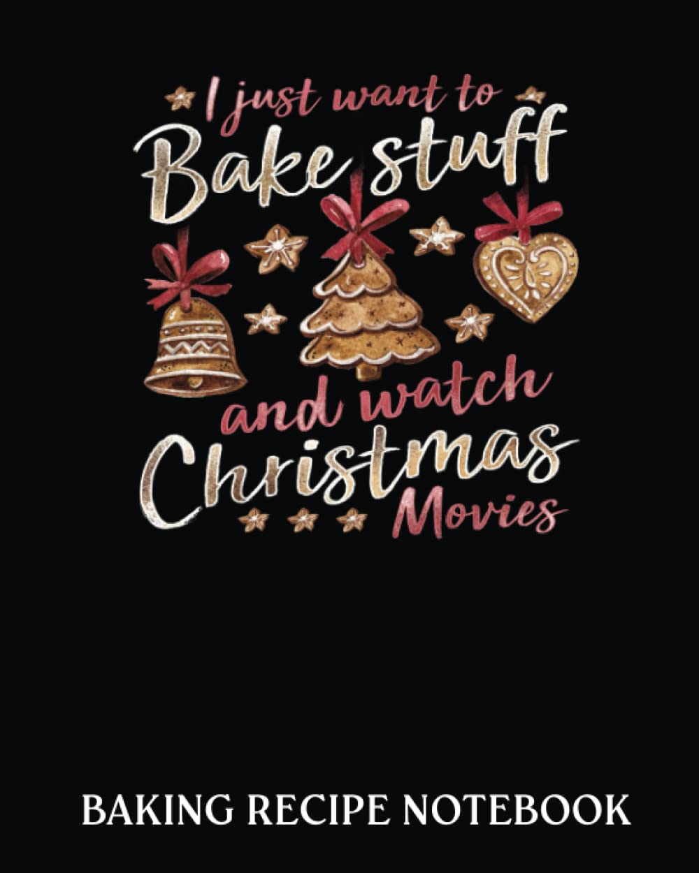 Baking Recipe Notebook: Christmas Baking Xmas Movies | Recipe Book to Write In| Collect the Recipes You Love in Your Own Custom Cookbook| 8x10, Bakery Notebook Journal