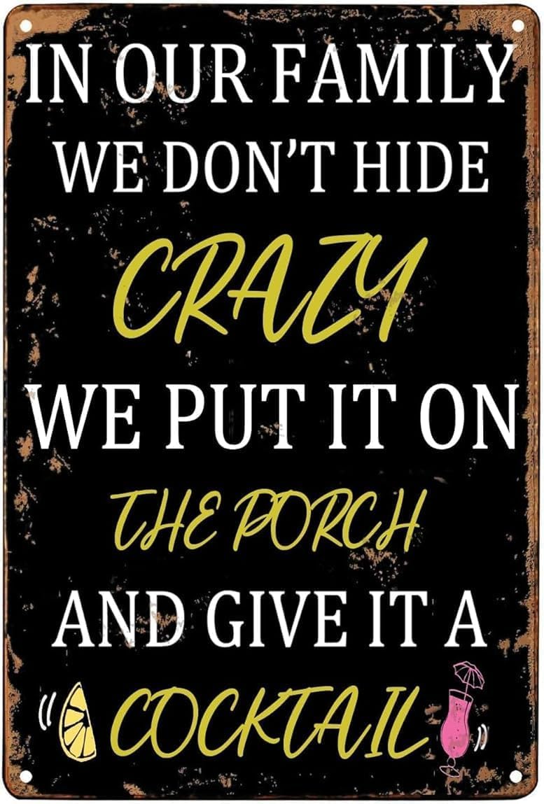 SMAZDFXX Aluminium Sign In Our Family We Don't Hide Crazy We Put It On The Porch and Give It A Cocktail Funny Tin Sign Wall Poster Decor Funny Retro Bar Coffee Club Pub 8"x12"