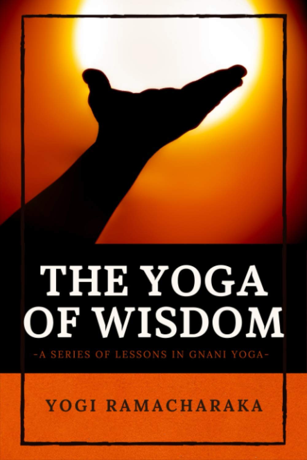 The Yoga of Wisdom: A Series of Lessons in Gnani Yoga