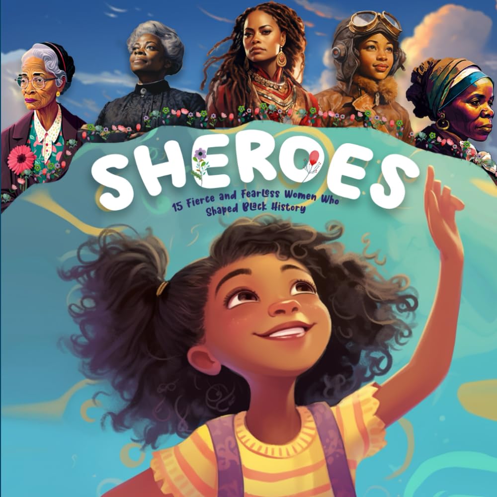 Sheroes: 15 Fierce And Fearless Women Who Shaped Black History (Black History Month Books for Kids) (Little Legends Unleashed)