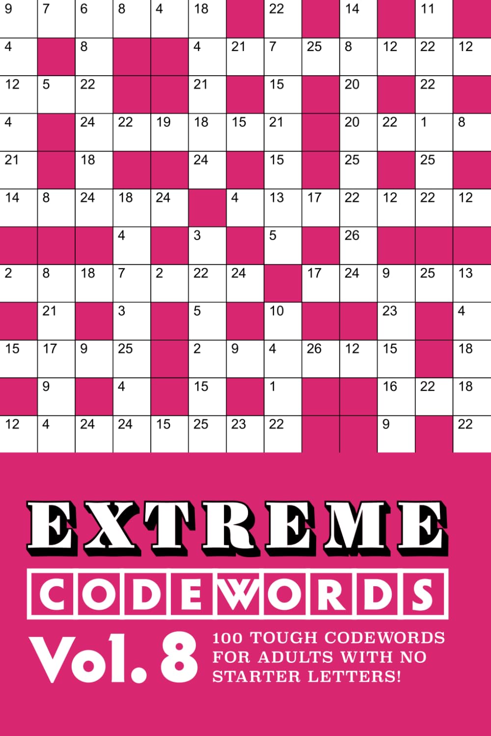 Extreme Codewords Volume 8: 100 tough codewords for adults with no starter letters! (Extreme Codeword Puzzles)