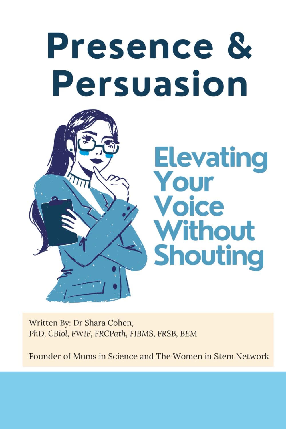 Presence & Persuasion: Elevating Your Voice Without Shouting (Success Toolkit for Women in STEM)