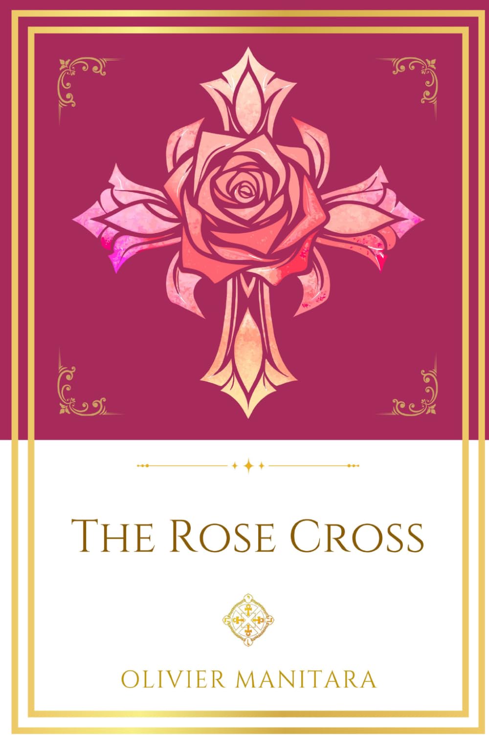 The Rose Cross: Opening the Door of Initiation Into a Living Mystery (Essene Wisdom Series)
