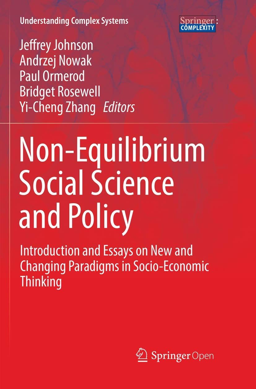 Non-Equilibrium Social Science and Policy: Introduction and Essays on New and Changing Paradigms in Socio-Economic Thinking (Understanding Complex Systems)