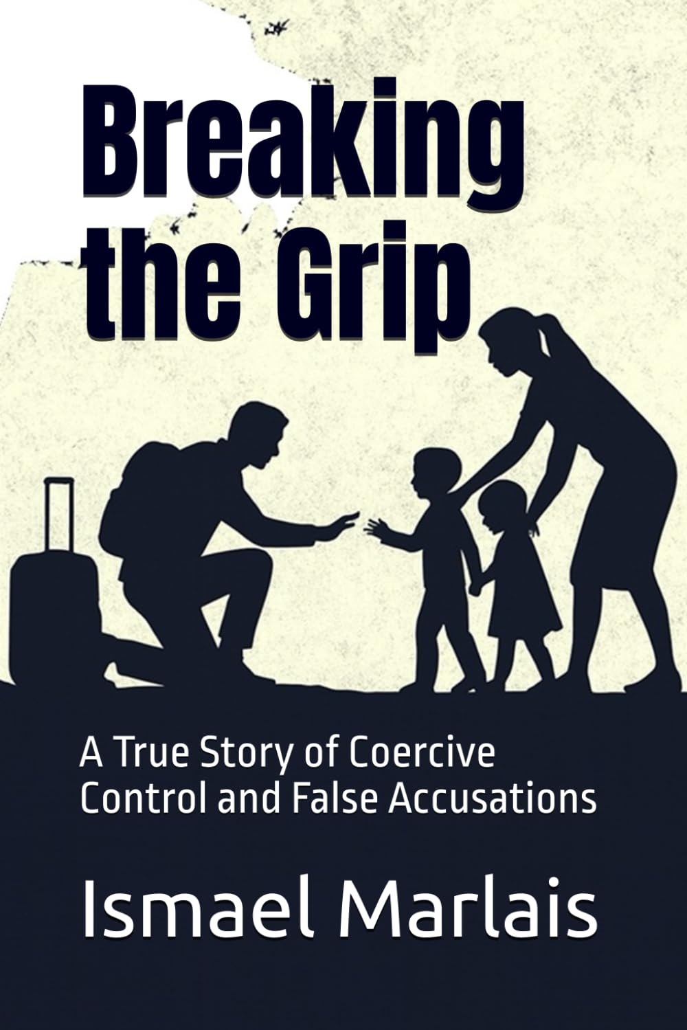 Breaking the Grip: A True Story of Coercive Control and False Accusations