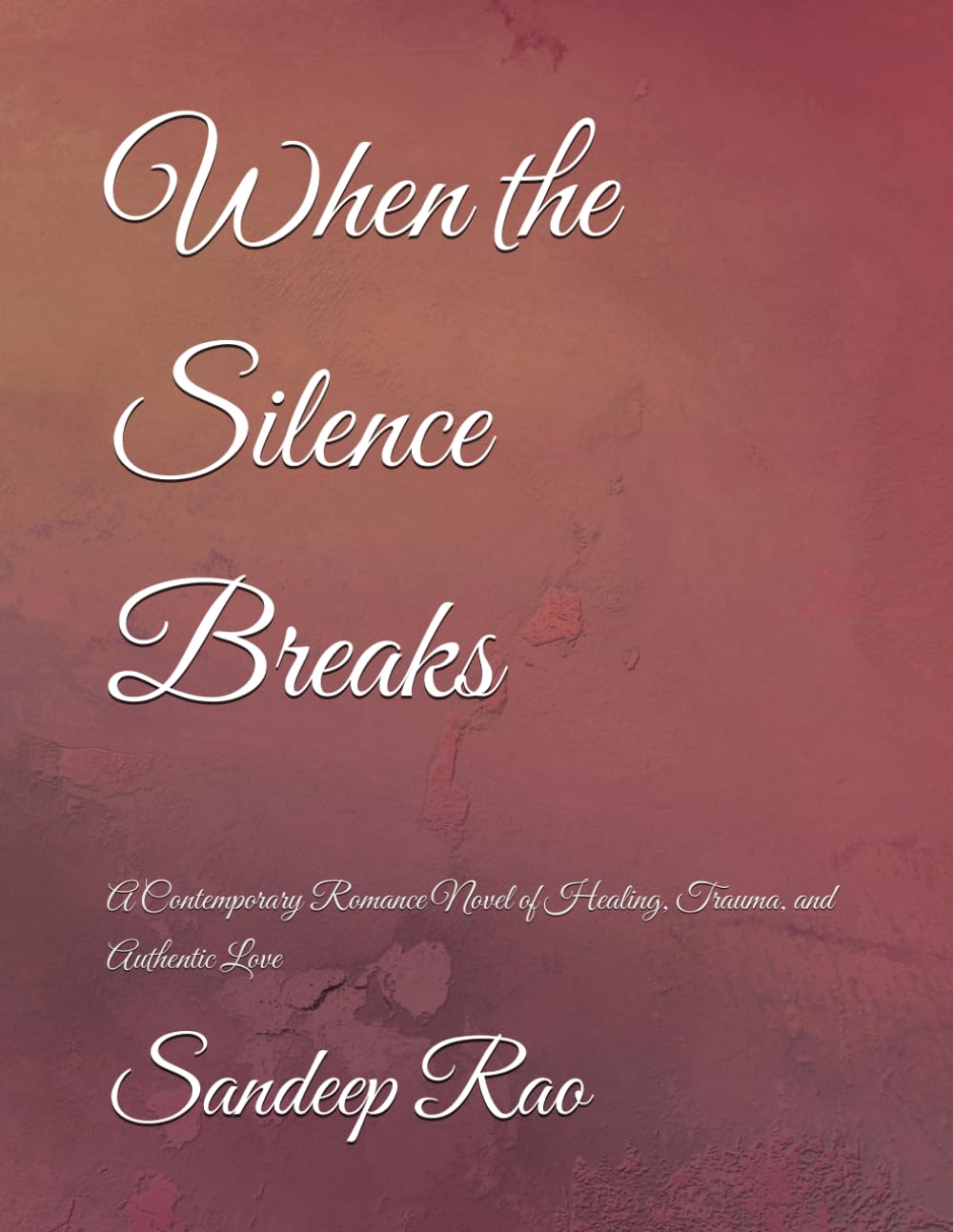 When the Silence Breaks: A Contemporary Romance Novel of Healing, Trauma, and Authentic Love