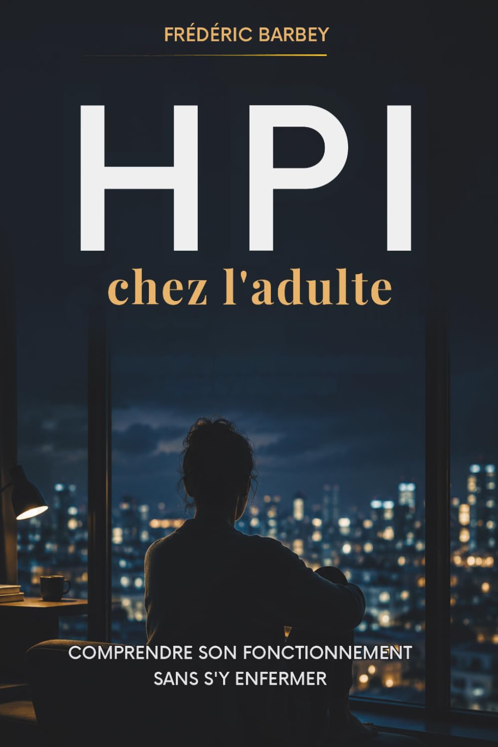 HPI chez l'adulte: Comprendre son fonctionnement sans s'y enfermer