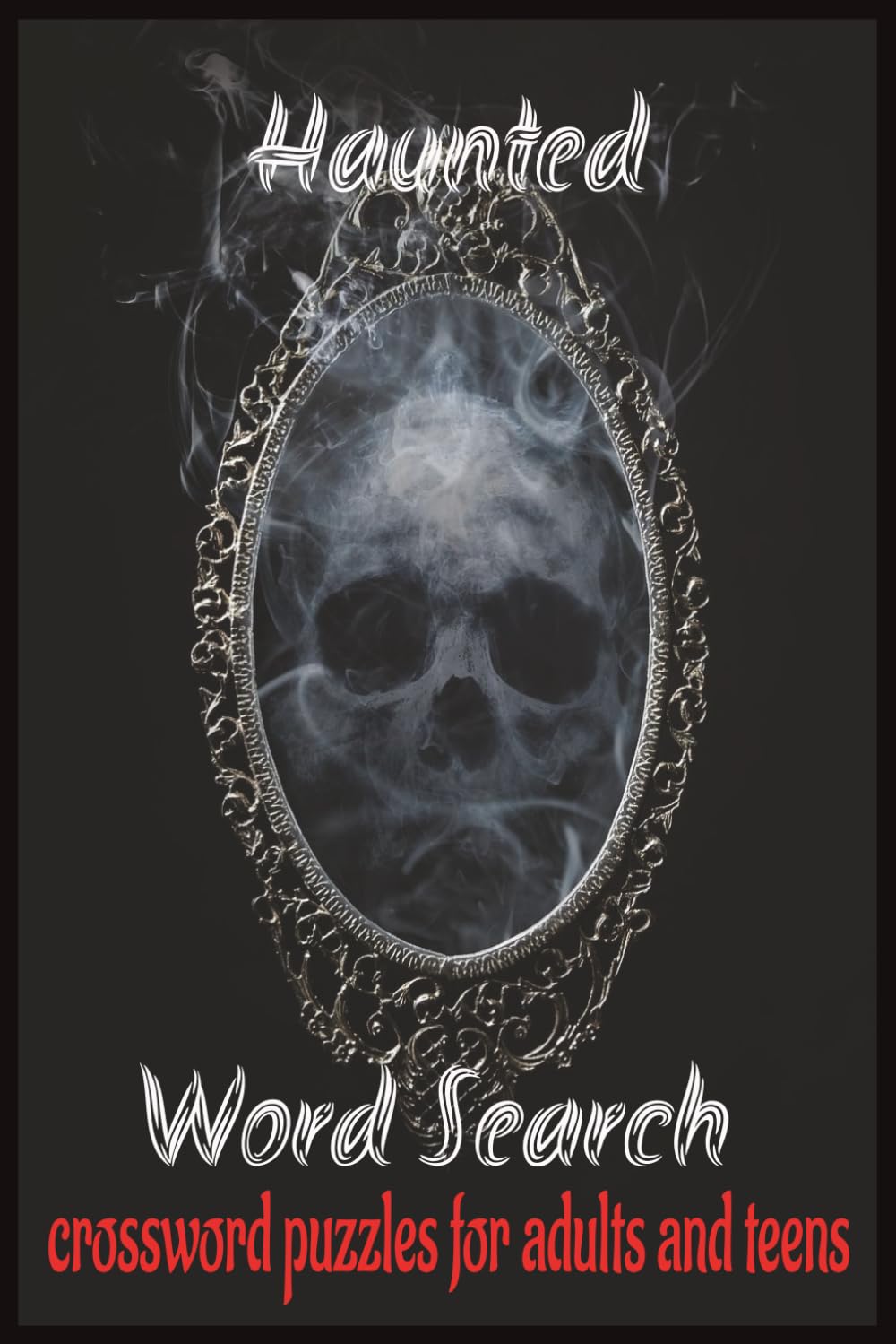 Haunted word search puzzle book: creepy, ghost and monster word searches and puzzles for adults and teens / 6x9 inches 110 pages 50+ puzzles. gift for vacations, holidays and free times.