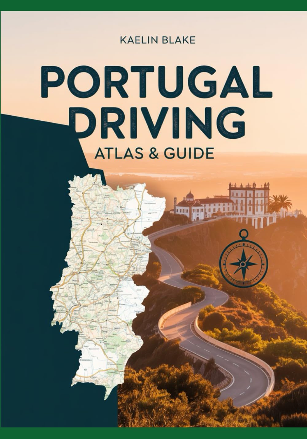 PORTUGAL DRIVING ATLAS & GUIDE: An Authoritative Guide to Exploring Portugal by Car, Featuring Precision Road Maps, Curated Driving Routes, Notable Landmarks, and the Latest Travel Information