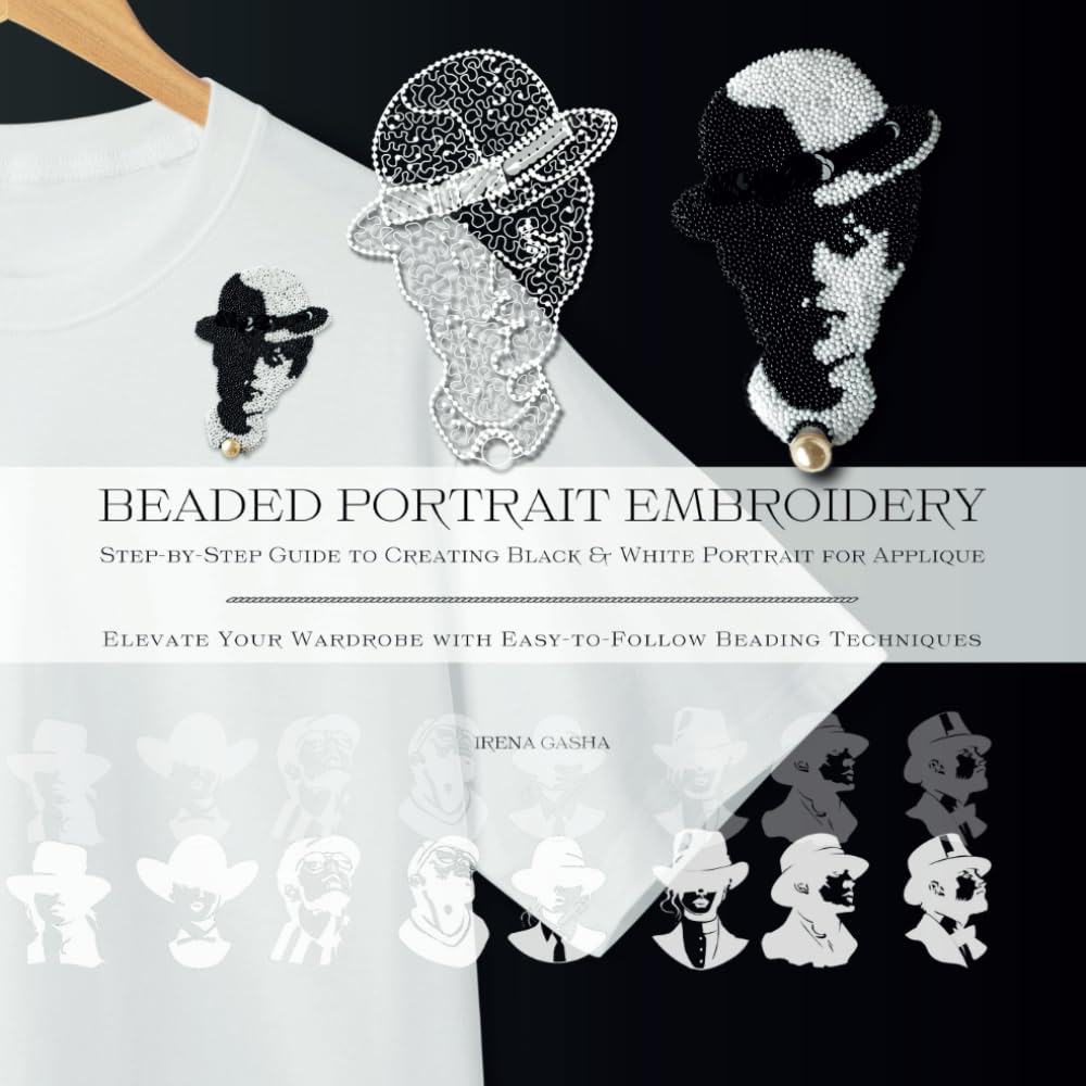 Beaded Portrait Embroidery: Step-by-Step Guide to Creating Black & White Portrait for Applique: Elevate Your Wardrobe with Easy-to-Follow Beading Techniques