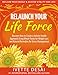 Relaunch Your Life Force; Reclaim Your Energy & Achieve Vitality For Life: Discover How to Create a Holistic Health Approach Using Whole Foods for Weight ... Healthy Eating and a Healthy Lifestyle)