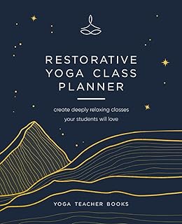 Restorative Yoga Class Planner: Create amazing classes your students will love