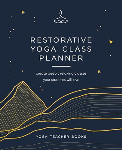 Restorative Yoga Class Planner: Create amazing classes your students will love