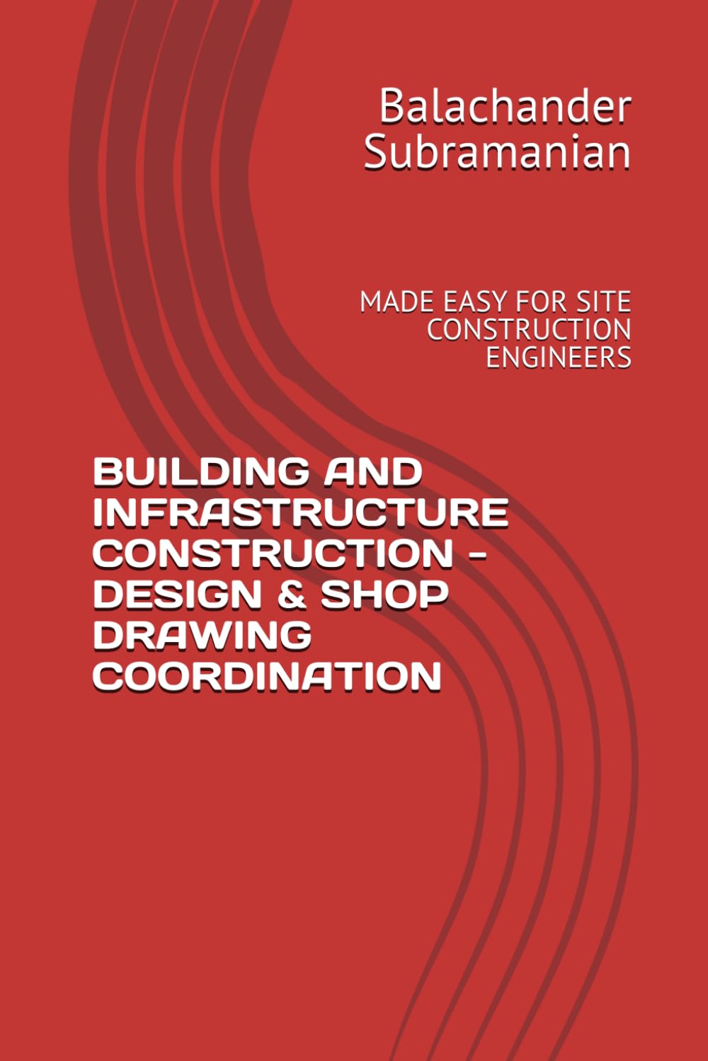 BUILDING AND INFRASTRUCTURE CONSTRUCTION - DESIGN & SHOP DRAWING COORDINATION: MADE EASY FOR SITE CONSTRUCTION ENGINEERS      Paperback – January 22, 2026