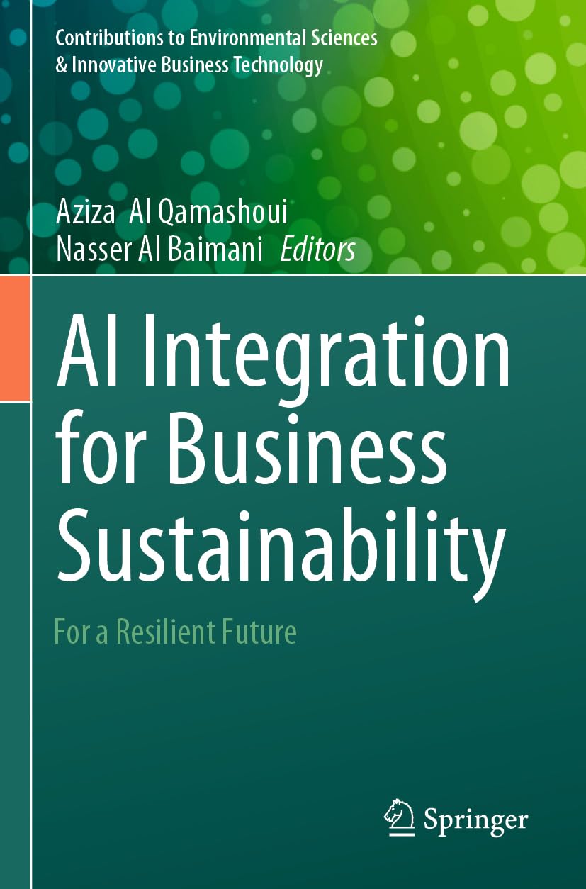 AI Integration for Business Sustainability: For a Resilient Future (Contributions to Environmental Sciences & Innovative Business Technology)