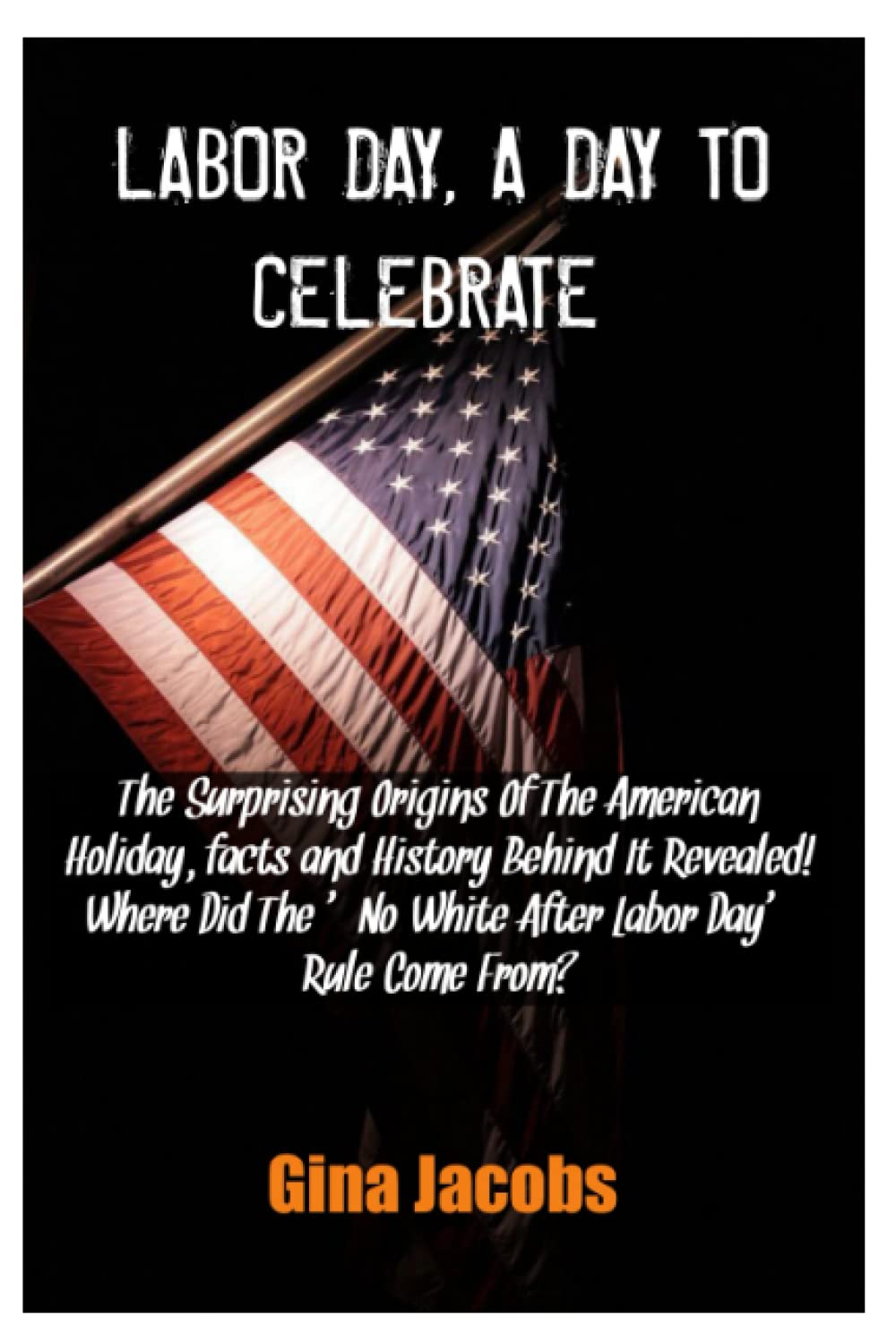 Buy LABOR DAY, A DAY TO CELEBRATE The Surprising Origins Of The