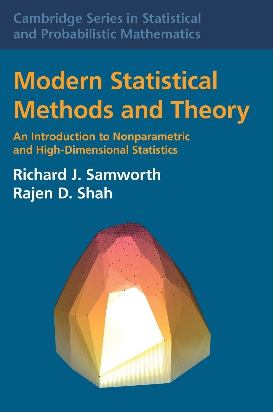 Modern Statistical Methods and Theory: An Introduction to Nonparametric and High-Dimensional Statistics: 60 (Cambridge Series in Statistical and Probabilistic Mathematics, Series Number 60)