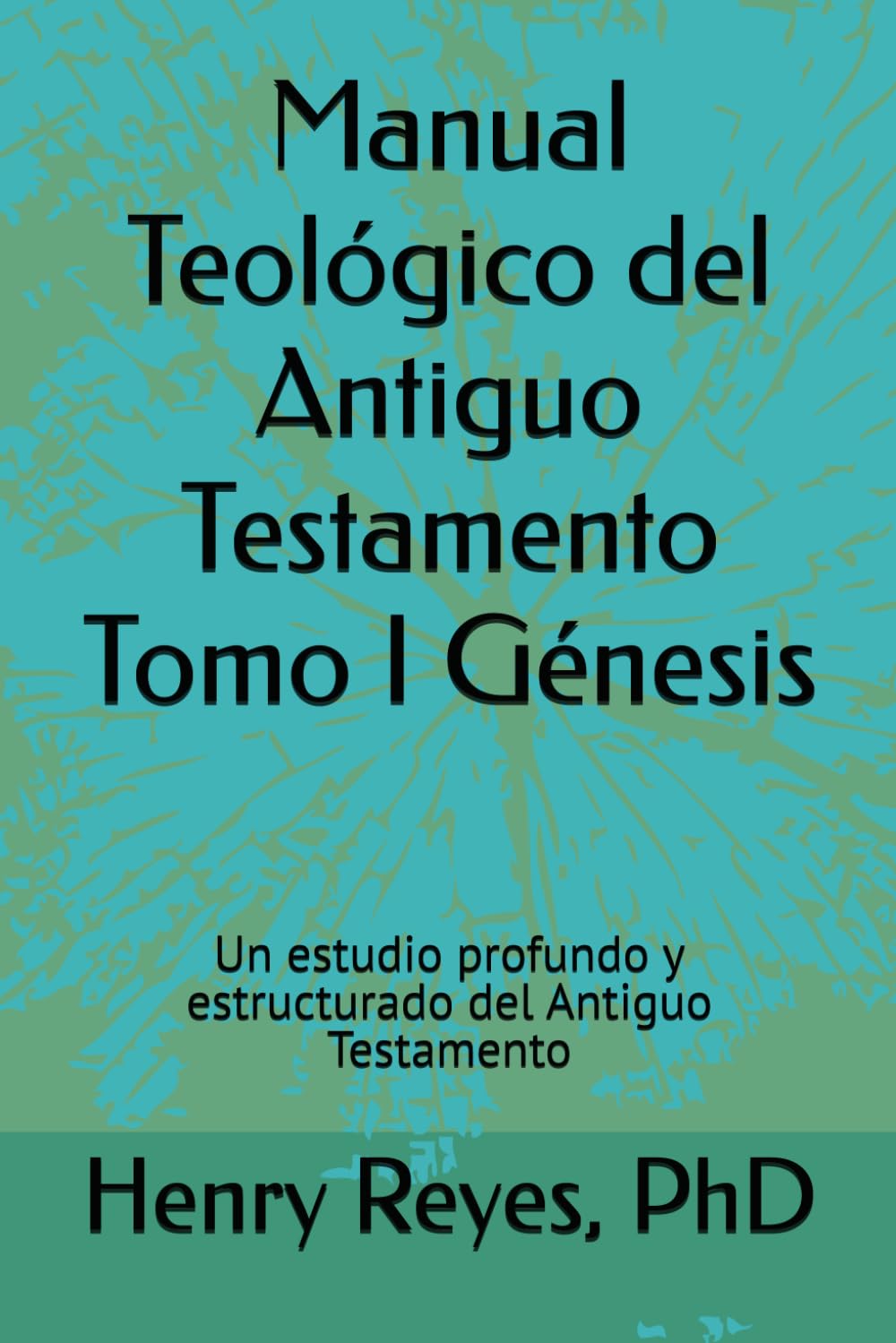 Manual Teológico del Antiguo Testamento Tomo I Génesis: Un estudio profundo y estructurado del Antiguo Testamento