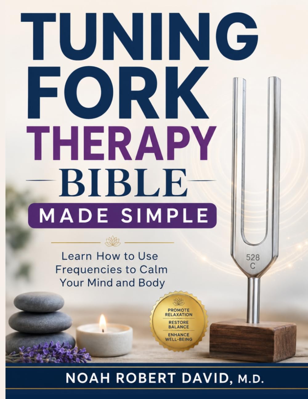TUNING FORK THERAPY BIBLE MADE SIMPLE: Learn How to Use Frequencies to Calm Your Mind and Body