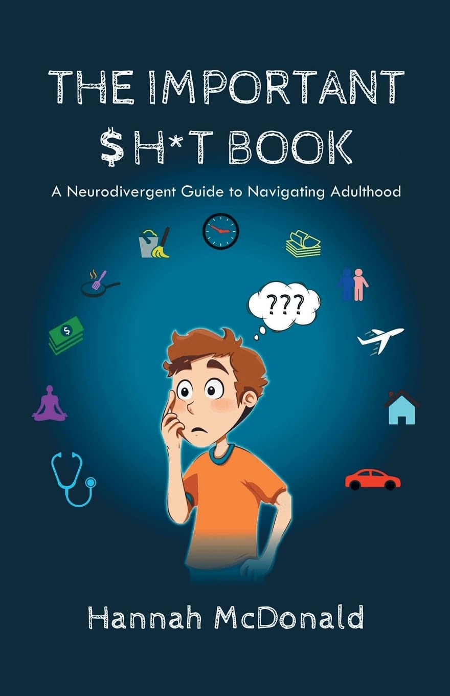 The Important $h*t Book: A Neurodivergent Guide to Navigating Adulthood