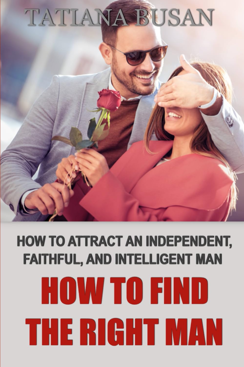 How to Find the Right Man: Ways to Get a Good Man; How To Attract A High Quality Man