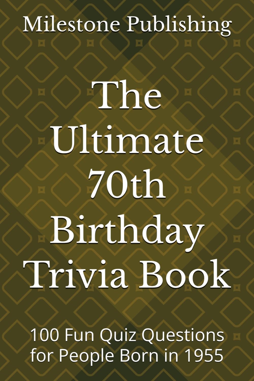 The Ultimate 70th Birthday Trivia Book: 100 Fun Quiz Questions for People Born in 1955