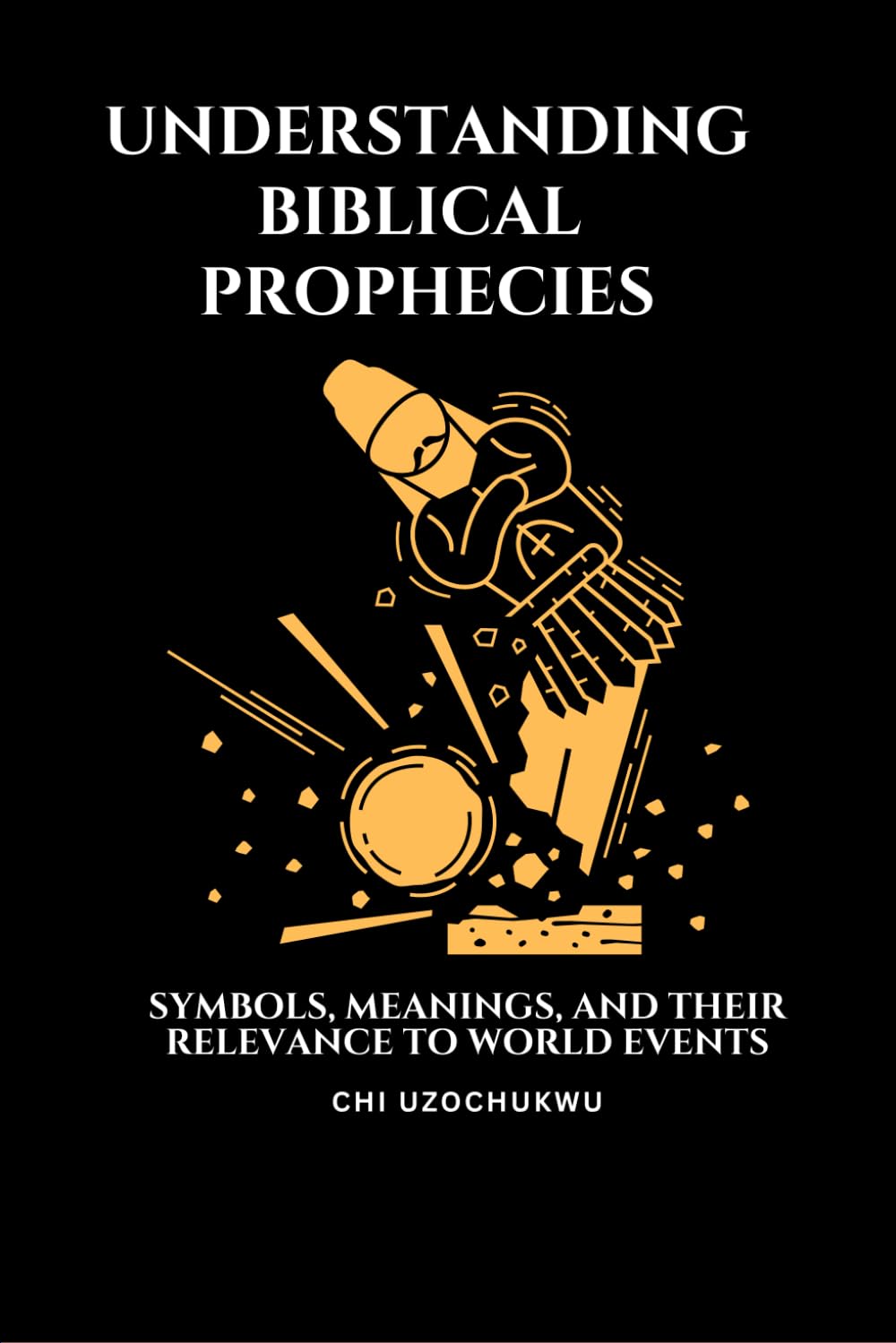 Understanding Biblical Prophecies: Symbols, Meanings, and Their Relevance to World Events