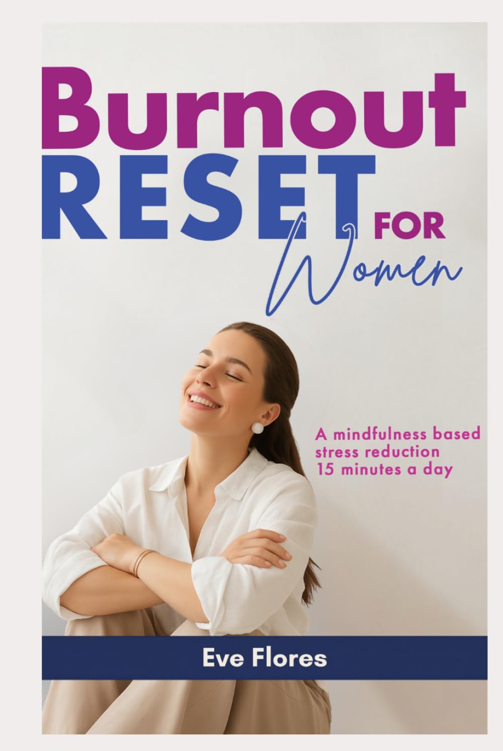 Burnout Reset for Women: A Mindfulness Based Stress Reduction 15 Minutes A Day