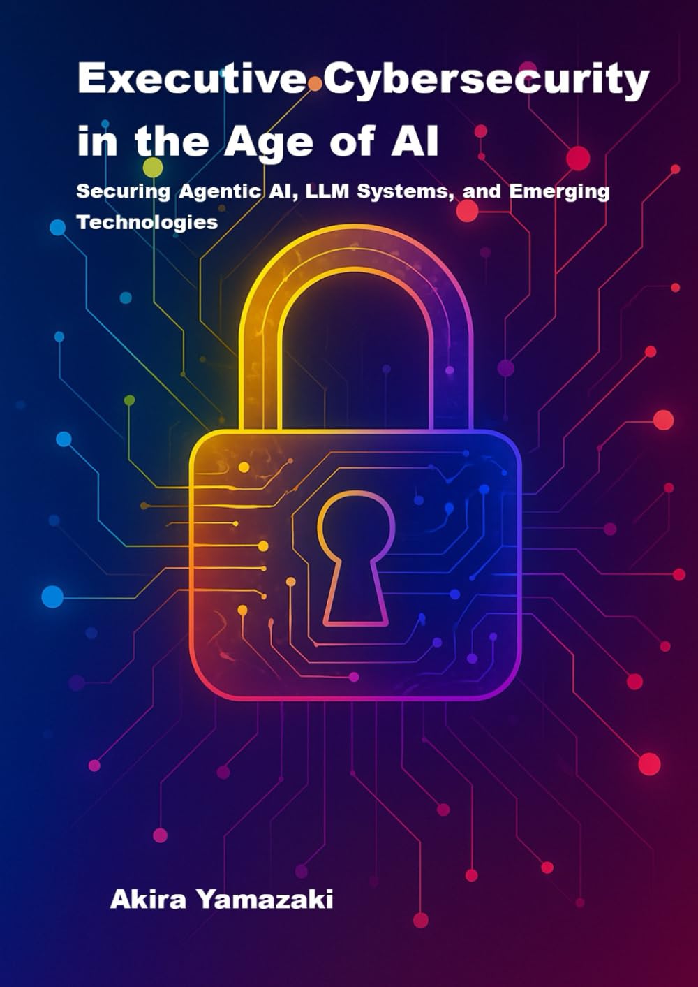 Executive Cybersecurity in the Age of AI: Securing Agentic AI, LLM Systems, and Emerging Technologies