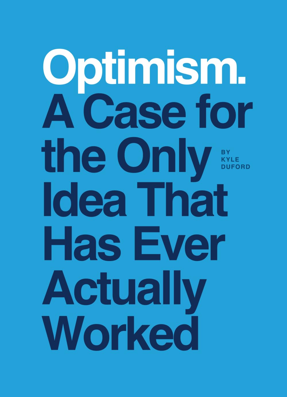 Optimism: A Case for the Only Idea That Has Ever Actually Worked