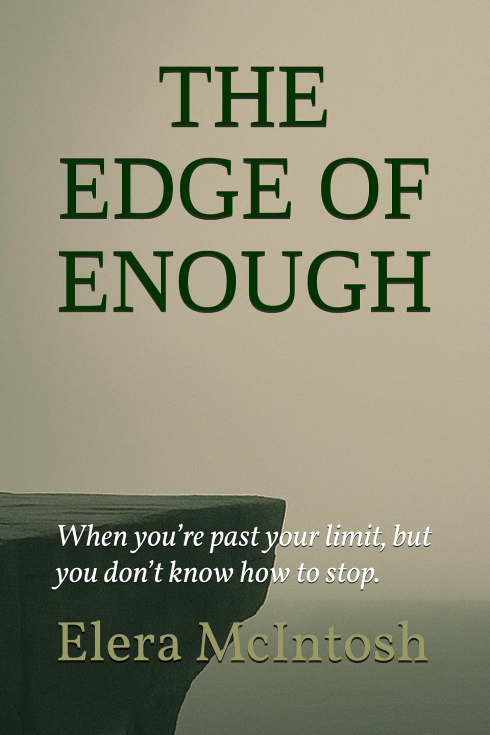 The Edge of Enough: When you’re past your limit, but you don’t know how to stop.