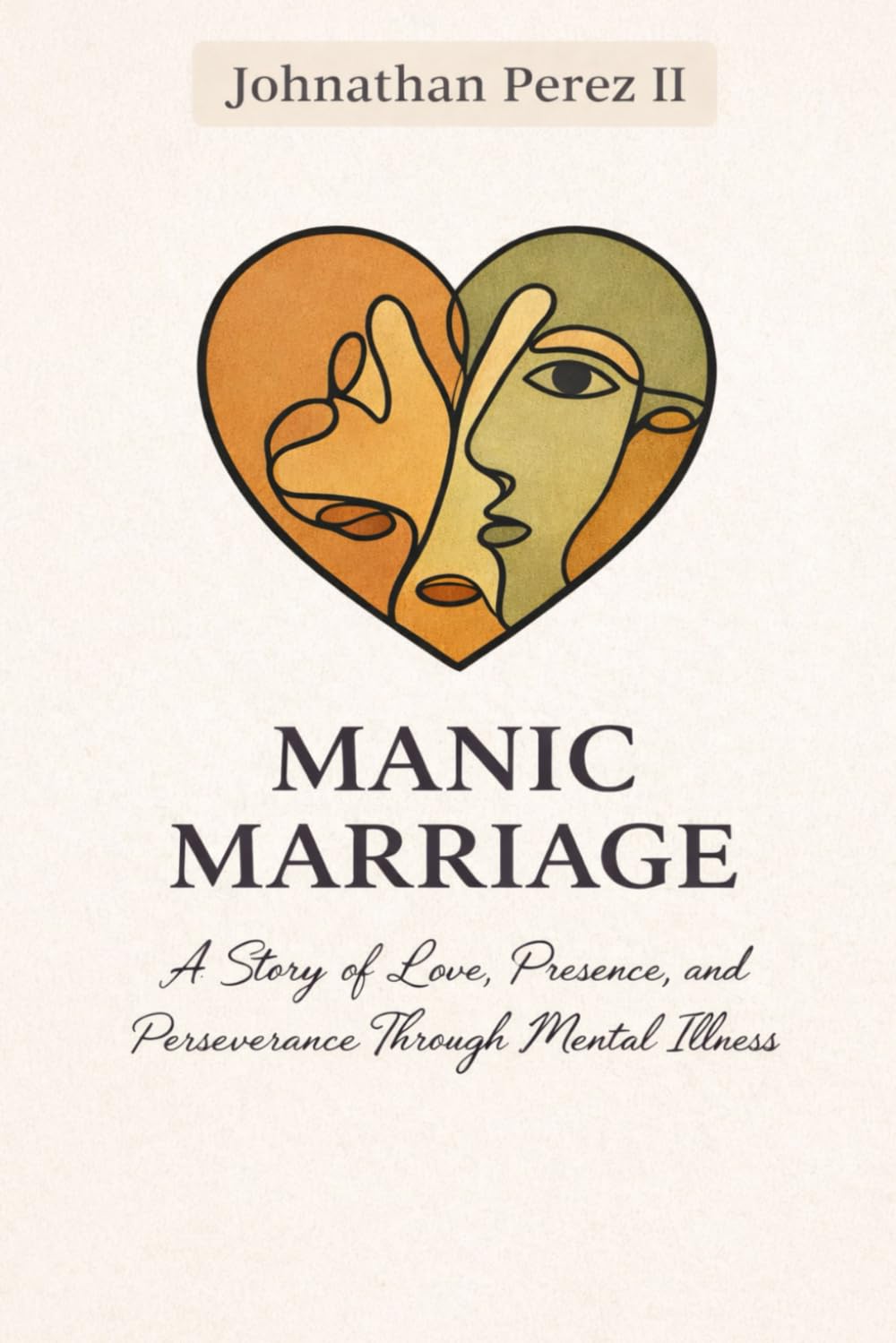 MANIC MARRIAGE A Story of Love, Presence, and Perseverance Through Mental Illness
