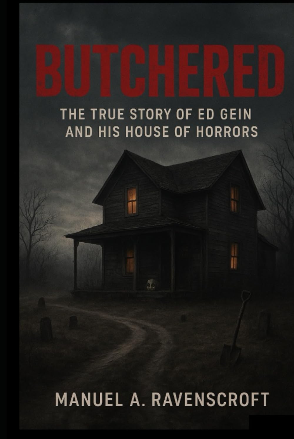 Butchered: The True Story of Ed Gein and His House of Horrors