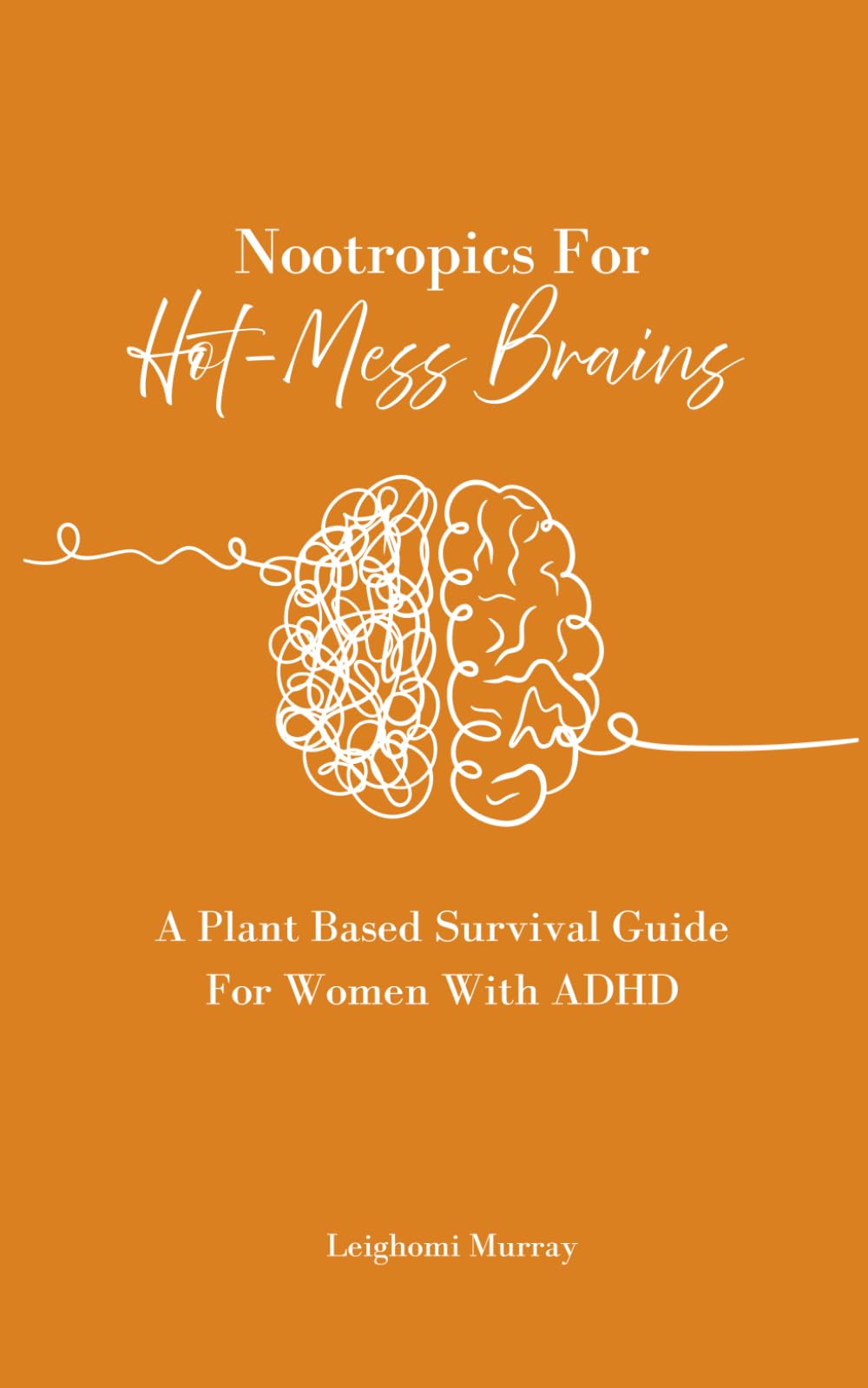 Nootropics for Hot-Mess Brains: A Plant Based Survival Guide for Women with ADHD