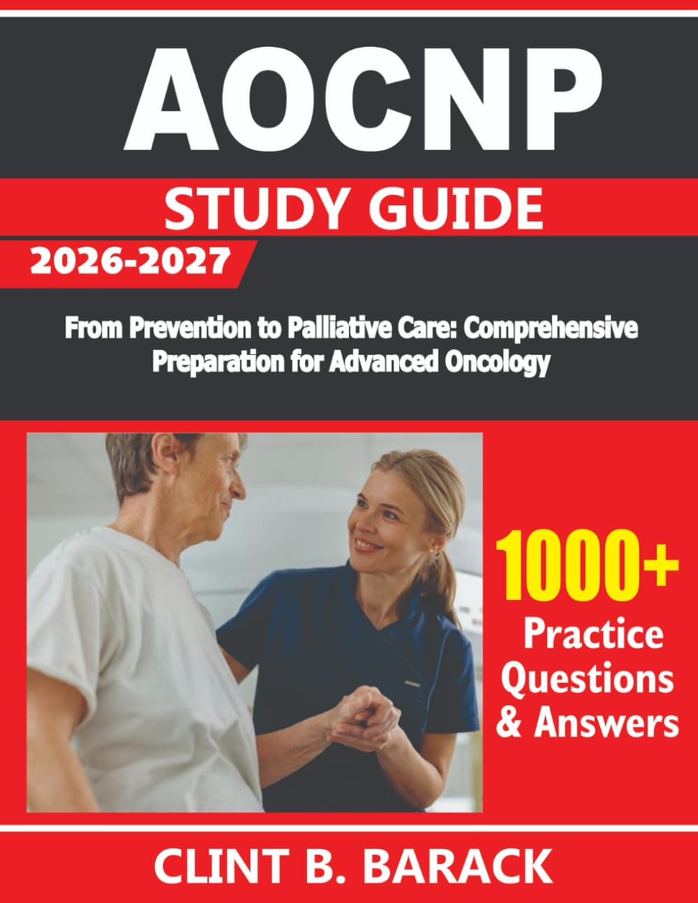 AOCNP STUDY GUIDE 2026-2027: From Prevention to Palliative Care: Comprehensive Preparation for Advanced Oncology Certification