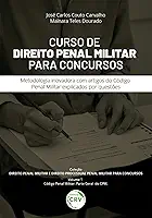 CURSO DE DIREITO PENAL MILITAR PARA CONCURSOS Metodologia inovadora com artigos do Código Penal Militar explicados por questões Coleção Direito Penal ... Concursos Volume 1 – Código Penal Militar