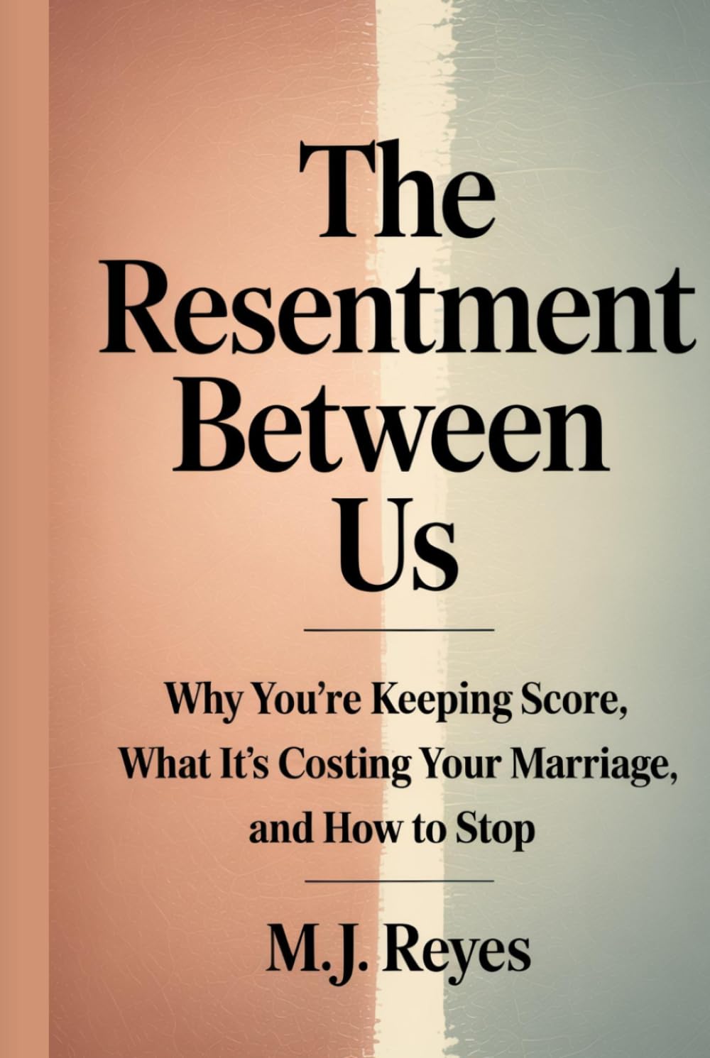 The Resentment Between Us: Why You’re Keeping Score, What It’s Costing Your Marriage, and How to Stop
