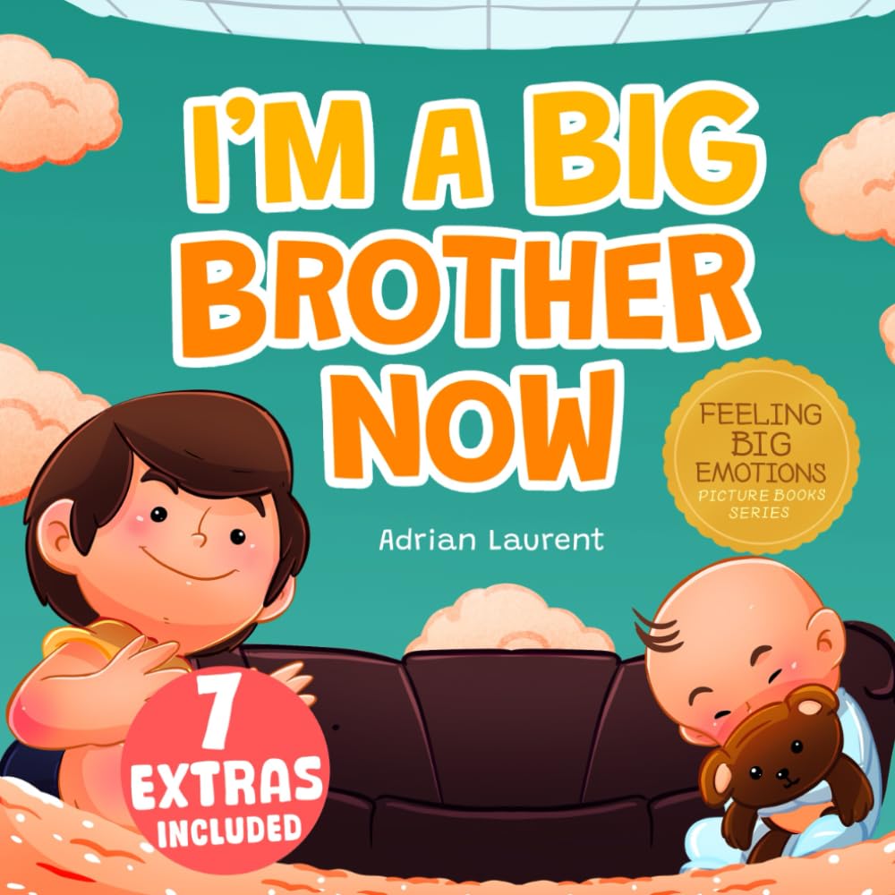 I'm a Big Brother Now: A Heartwarming Kids SEL Big Brother Picture Book to Discuss, Welcome and Prepare for the New Arrival of a Baby Sibling in the Family. (Feeling Big Emotions Picture Books)