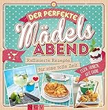  Der perfekte Mädels-Abend: Raffinierte Rezepte für eine tolle Zeit
