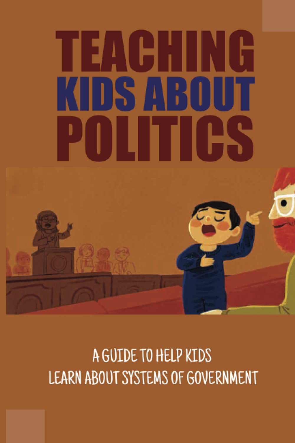 Teaching Kids About Politics: A Guide To Help Kids Learn About Systems Of Government: How Do You Explain Government To A Child