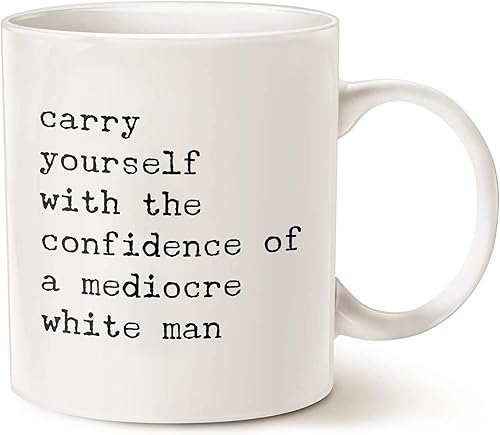 Taza con texto en inglés Carry Yourself With The Confidence Of A Mediocre White Man, divertida taza feminista, taza de cerámica tóxica para regalo