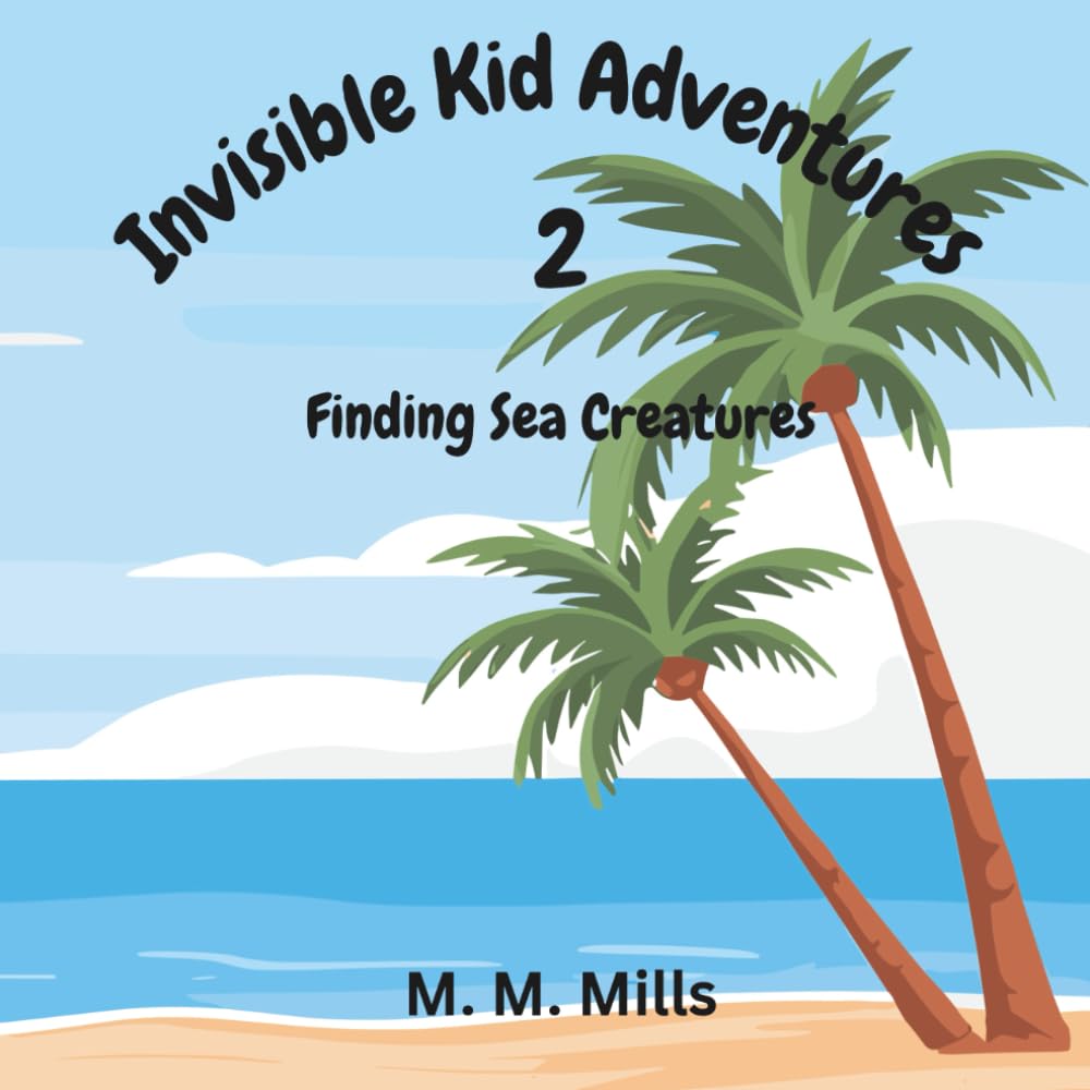 Invisible Kid Adventures 2: Finding Sea Creatures: A cute, fun, and interacting story about an invisible kid's journey through finding sea creatures in the sea.